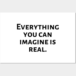 Everything you can imagine is real Posters and Art